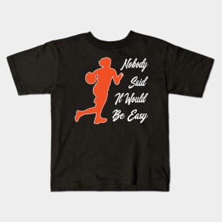 Nobody said it would be easy Kids T-Shirt